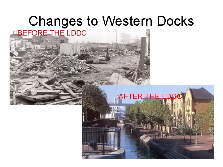 Changes to Western Docks BEFORE THE LDDC AFTER THE LDDC 