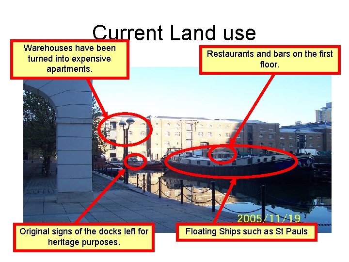 Current Land use Warehouses have been turned into expensive apartments. Original signs of the