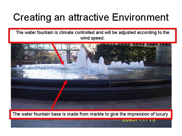Creating an attractive Environment The water fountain is climate controlled and will be adjusted