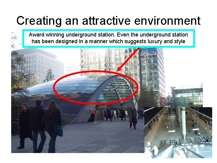 Creating an attractive environment Award winning underground station. Even the underground station has been