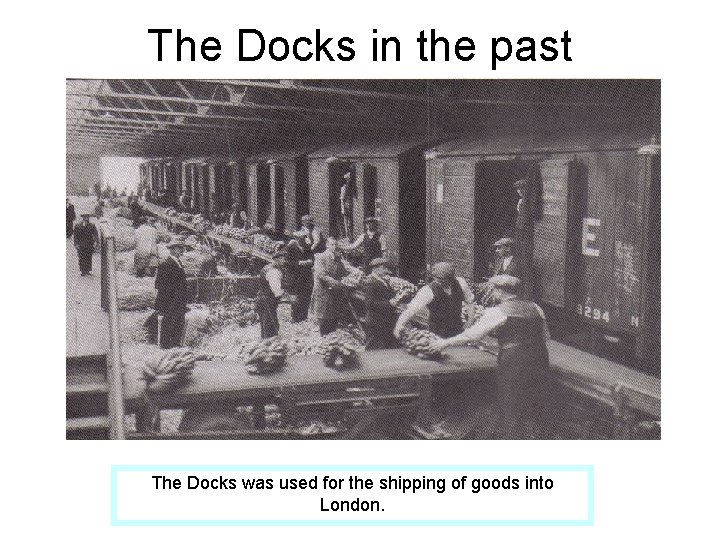 The Docks in the past The Docks was used for the shipping of goods