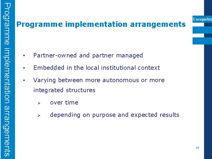 Programme implementation arrangements • Partner-owned and partner managed • Embedded in the local institutional