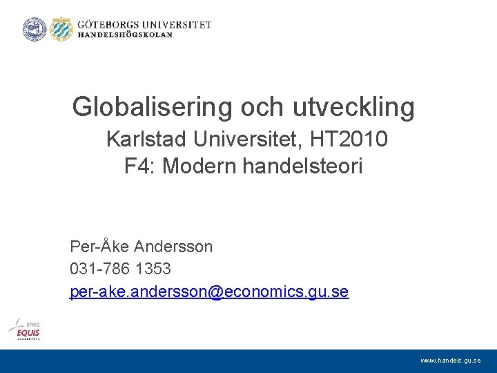 Globalisering och utveckling Karlstad Universitet, HT 2010 F 4: Modern handelsteori Per-Åke Andersson 031