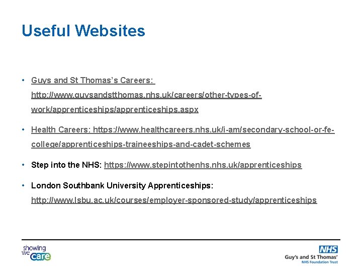 Useful Websites • Guys and St Thomas’s Careers: http: //www. guysandstthomas. nhs. uk/careers/other-types-ofwork/apprenticeships. aspx