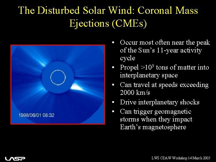 The Disturbed Solar Wind: Coronal Mass Ejections (CMEs) • Occur most often near the