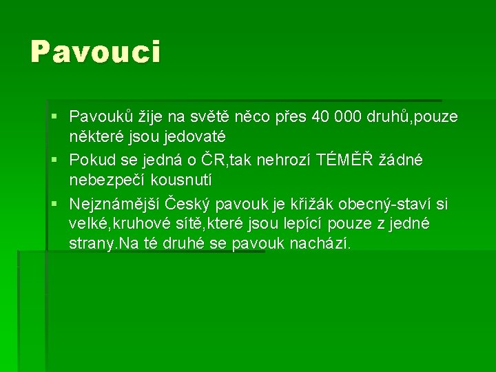 Pavouci § Pavouků žije na světě něco přes 40 000 druhů, pouze některé jsou