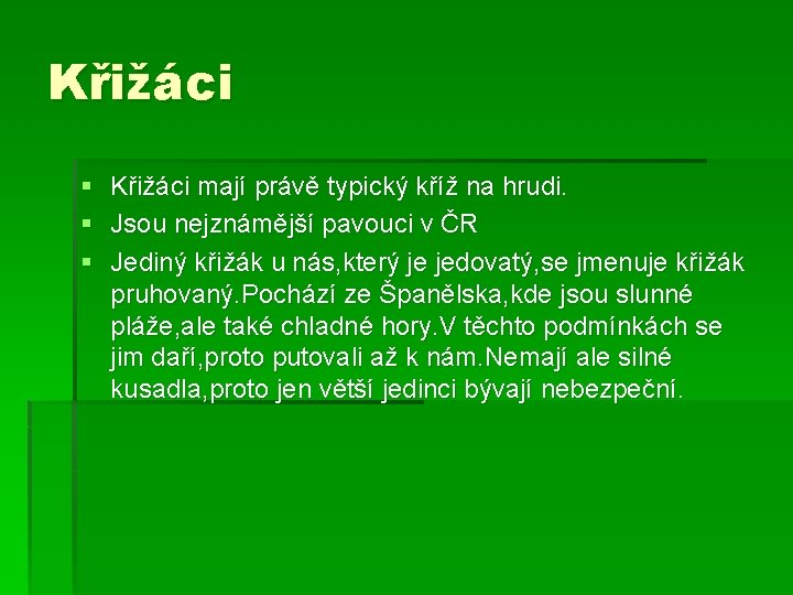 Křižáci § § § Křižáci mají právě typický kříž na hrudi. Jsou nejznámější pavouci