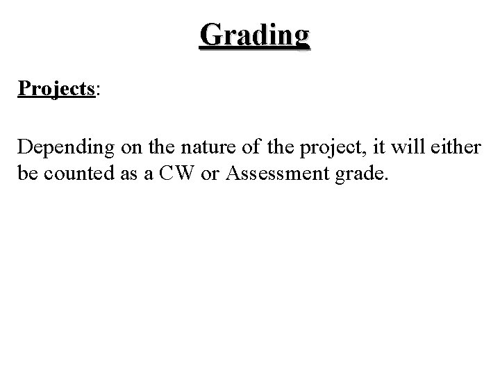 Grading Projects: Depending on the nature of the project, it will either be counted Grading Projects: Depending on the nature of the project, it will either be counted