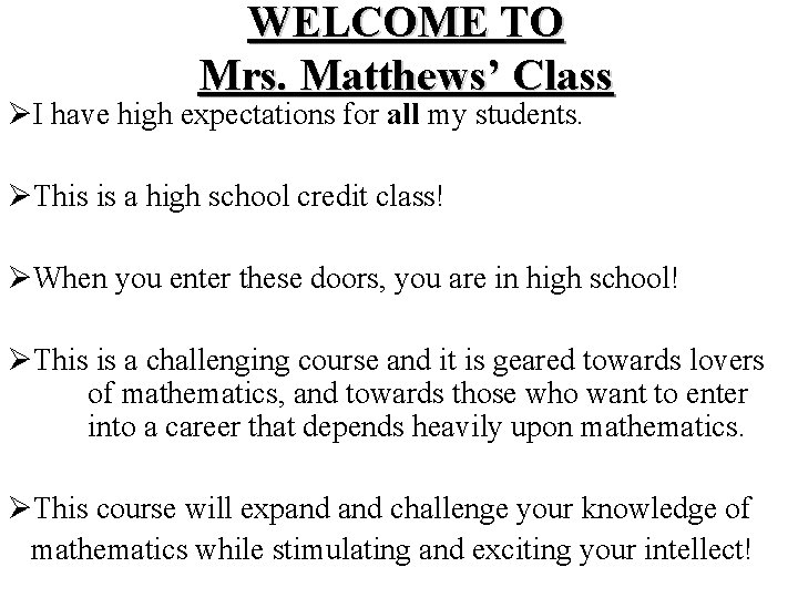 WELCOME TO Mrs. Matthews’ Class ØI have high expectations for all my students. ØThis WELCOME TO Mrs. Matthews’ Class ØI have high expectations for all my students. ØThis
