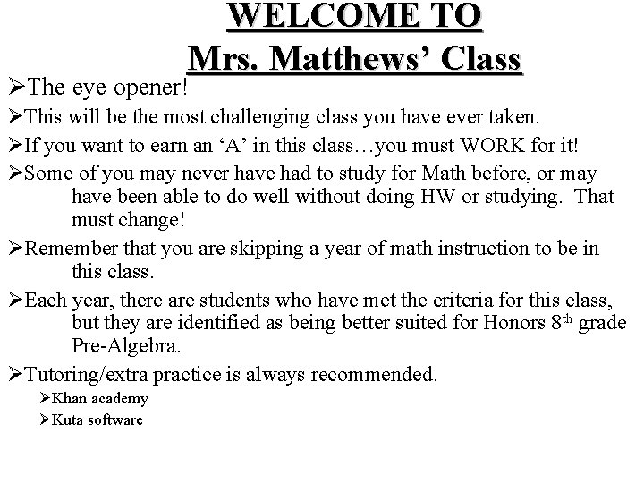 WELCOME TO Mrs. Matthews’ Class ØThe eye opener! ØThis will be the most challenging WELCOME TO Mrs. Matthews’ Class ØThe eye opener! ØThis will be the most challenging