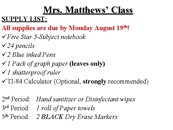 Mrs. Matthews’ Class SUPPLY LIST: All supplies are due by Monday August 19 th! Mrs. Matthews’ Class SUPPLY LIST: All supplies are due by Monday August 19 th!