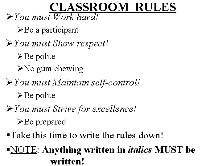 CLASSROOM RULES ØYou must Work hard! ØBe a participant ØYou must Show respect! ØBe CLASSROOM RULES ØYou must Work hard! ØBe a participant ØYou must Show respect! ØBe