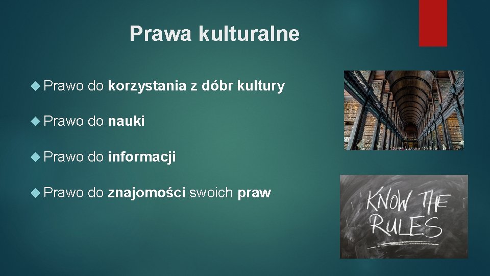 Prawa kulturalne Prawo do korzystania z dóbr kultury Prawo do nauki Prawo do informacji