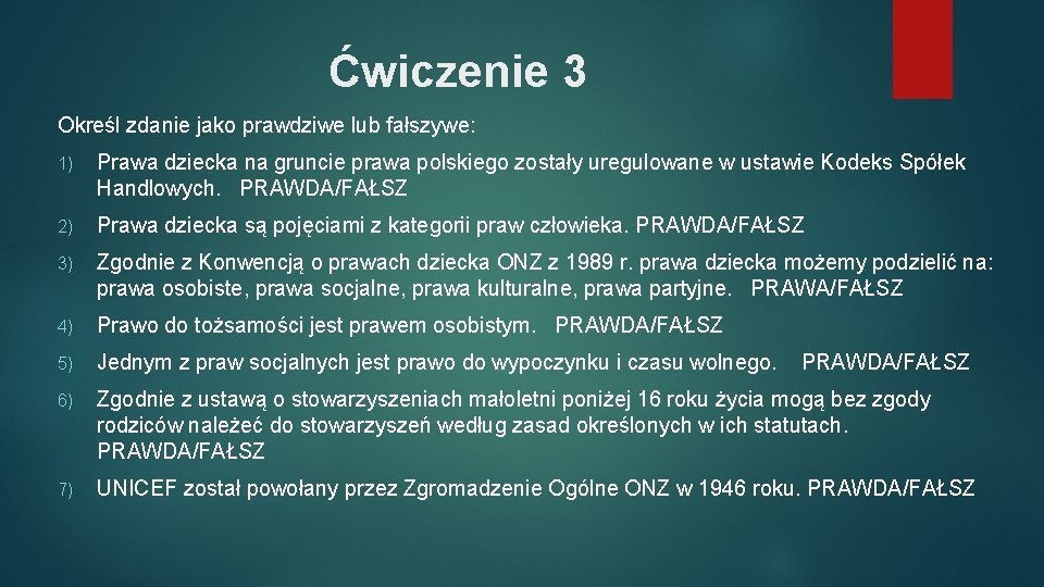 Ćwiczenie 3 Określ zdanie jako prawdziwe lub fałszywe: 1) Prawa dziecka na gruncie prawa
