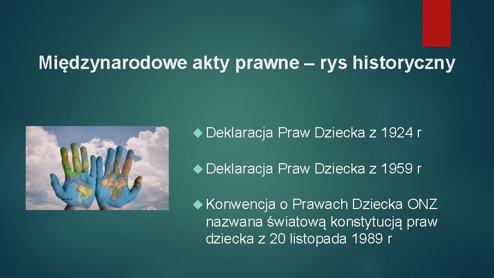 Międzynarodowe akty prawne – rys historyczny Deklaracja Praw Dziecka z 1924 r Deklaracja Praw