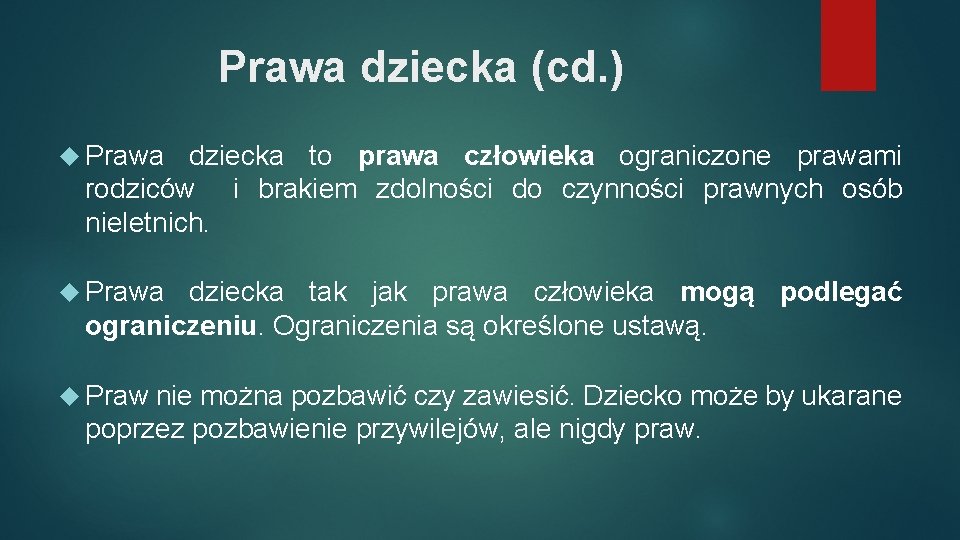 Prawa dziecka (cd. ) Prawa dziecka to prawa człowieka ograniczone prawami rodziców i brakiem