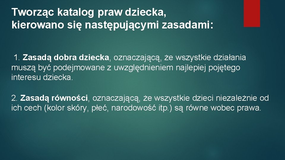 Tworząc katalog praw dziecka, kierowano się następującymi zasadami: 1. Zasadą dobra dziecka, oznaczającą, że