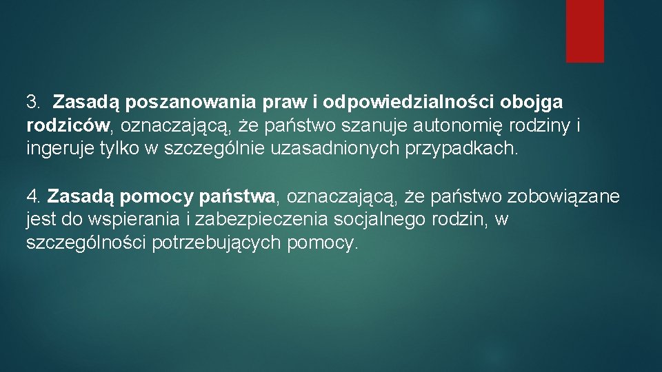 3. Zasadą poszanowania praw i odpowiedzialności obojga rodziców, oznaczającą, że państwo szanuje autonomię rodziny