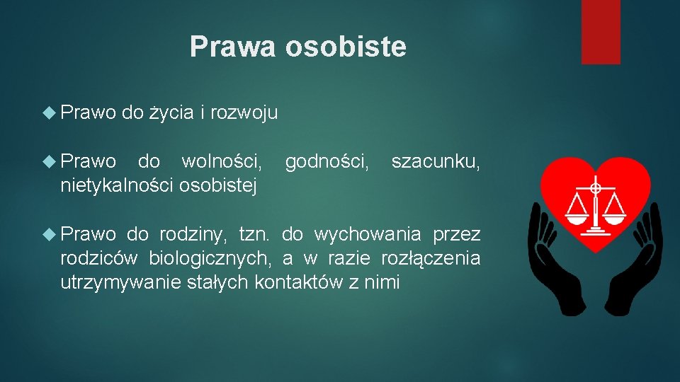 Prawa osobiste Prawo do życia i rozwoju do wolności, nietykalności osobistej Prawo godności, szacunku,