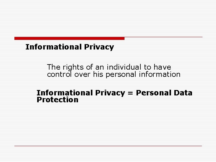 Informational Privacy The rights of an individual to have control over his personal information Informational Privacy The rights of an individual to have control over his personal information