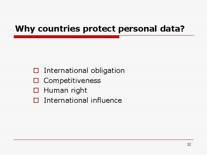 Why countries protect personal data? o o International obligation Competitiveness Human right International influence Why countries protect personal data? o o International obligation Competitiveness Human right International influence