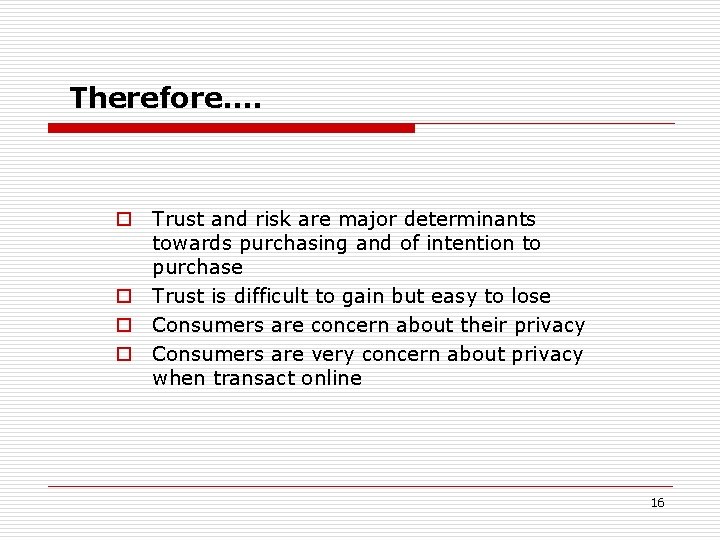 Therefore…. o Trust and risk are major determinants towards purchasing and of intention to Therefore…. o Trust and risk are major determinants towards purchasing and of intention to