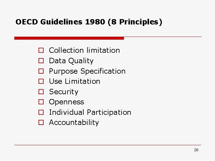 OECD Guidelines 1980 (8 Principles) o o o o Collection limitation Data Quality Purpose OECD Guidelines 1980 (8 Principles) o o o o Collection limitation Data Quality Purpose