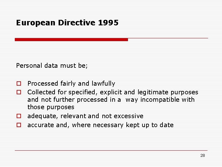European Directive 1995 Personal data must be; o Processed fairly and lawfully o Collected European Directive 1995 Personal data must be; o Processed fairly and lawfully o Collected