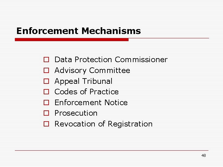 Enforcement Mechanisms o o o o Data Protection Commissioner Advisory Committee Appeal Tribunal Codes Enforcement Mechanisms o o o o Data Protection Commissioner Advisory Committee Appeal Tribunal Codes