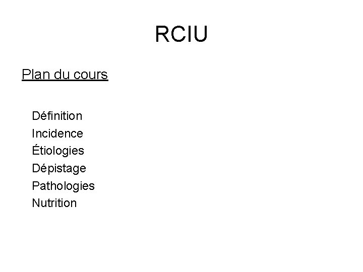 RCIU Plan du cours Définition Incidence Étiologies Dépistage Pathologies Nutrition 