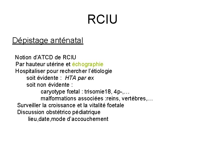 RCIU Dépistage anténatal Notion d’ATCD de RCIU Par hauteur utérine et échographie Hospitaliser pour