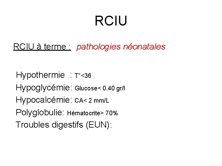 RCIU à terme : pathologies néonatales Hypothermie : T°<36 Hypoglycémie: Glucose< 0. 40 gr/l