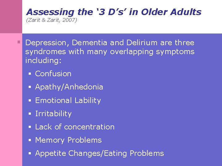 Assessing the ‘ 3 D’s’ in Older Adults (Zarit & Zarit, 2007) § Depression,