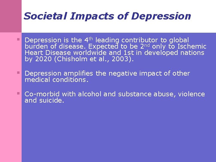 Societal Impacts of Depression § Depression is the 4 th leading contributor to global