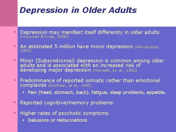 Depression in Older Adults § Depression may manifest itself differently in older adults (Hooyman