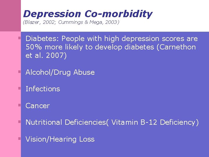 Depression Co-morbidity (Blazer, 2002; Cummings & Mega, 2003) § Diabetes: People with high depression