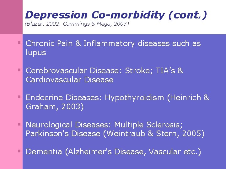 Depression Co-morbidity (cont. ) (Blazer, 2002; Cummings & Mega, 2003) § Chronic Pain &