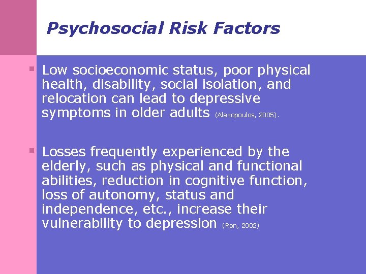 Psychosocial Risk Factors § Low socioeconomic status, poor physical health, disability, social isolation, and
