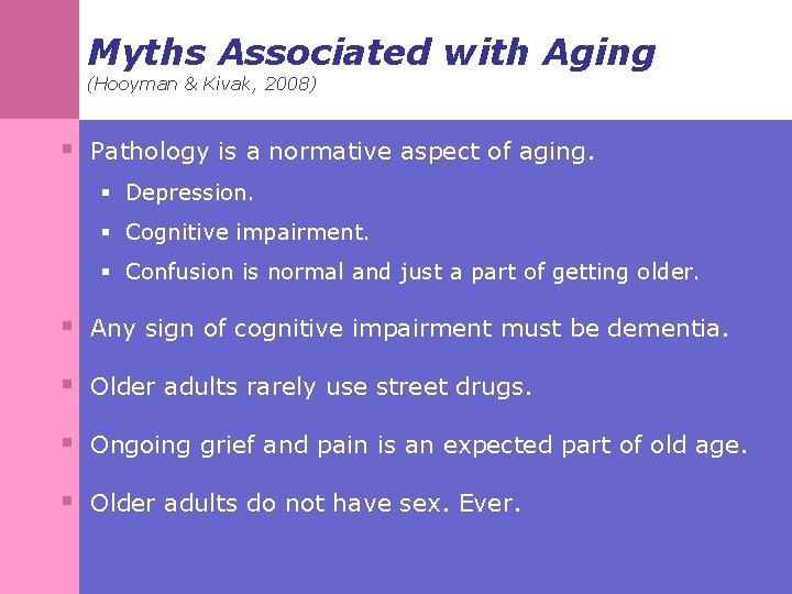 Myths Associated with Aging (Hooyman & Kivak, 2008) § Pathology is a normative aspect