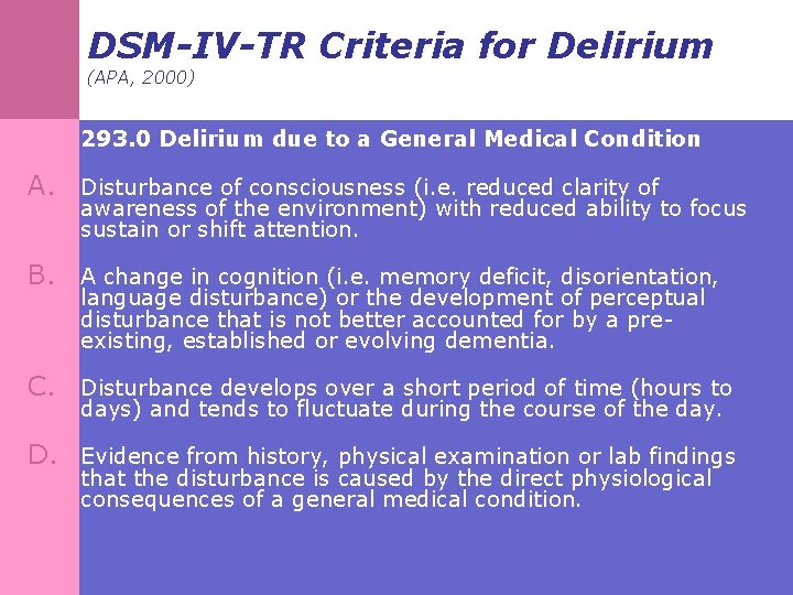 DSM-IV-TR Criteria for Delirium (APA, 2000) 293. 0 Delirium due to a General Medical