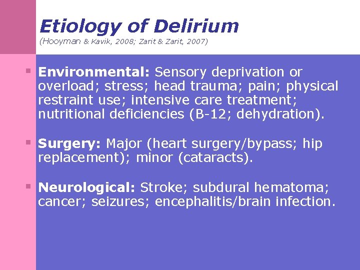 Etiology of Delirium (Hooyman & Kavik, 2008; Zarit & Zarit, 2007) § Environmental: Sensory