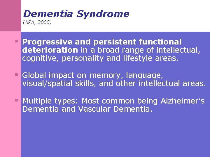 Dementia Syndrome (APA, 2000) § Progressive and persistent functional deterioration in a broad range