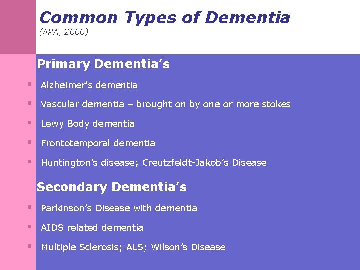 Common Types of Dementia (APA, 2000) Primary Dementia’s § Alzheimer's dementia § Vascular dementia