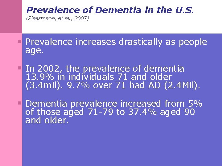 Prevalence of Dementia in the U. S. (Plassmana, et al. , 2007) § Prevalence