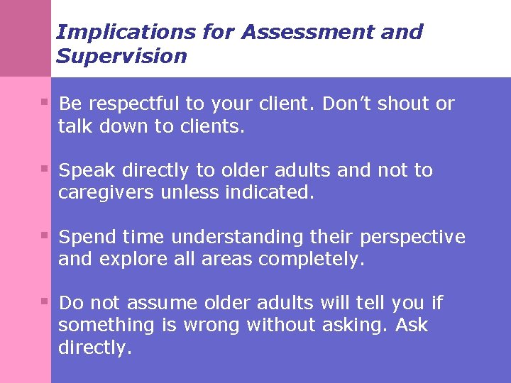 Implications for Assessment and Supervision § Be respectful to your client. Don’t shout or