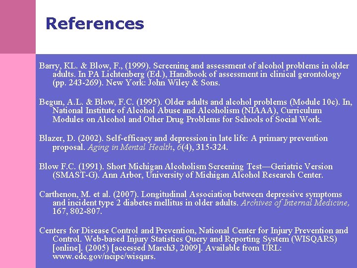 References Barry, KL. & Blow, F. , (1999). Screening and assessment of alcohol problems