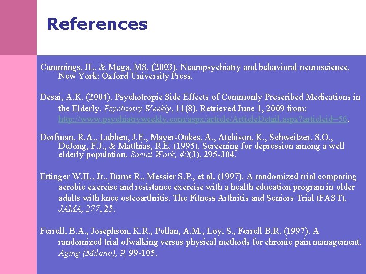 References Cummings, JL. & Mega, MS. (2003). Neuropsychiatry and behavioral neuroscience. New York: Oxford