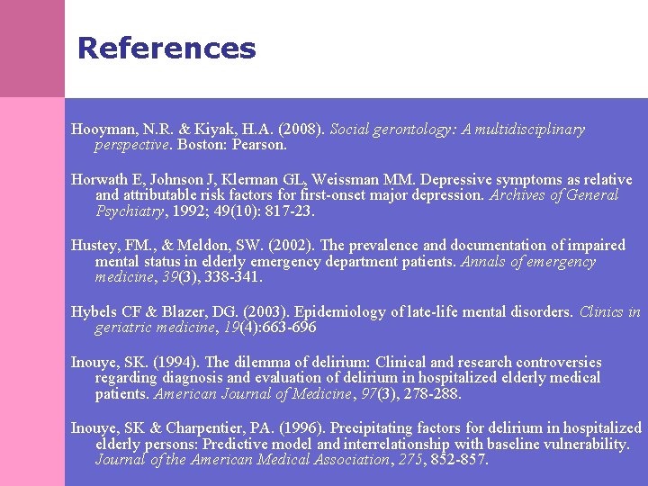 References Hooyman, N. R. & Kiyak, H. A. (2008). Social gerontology: A multidisciplinary perspective.