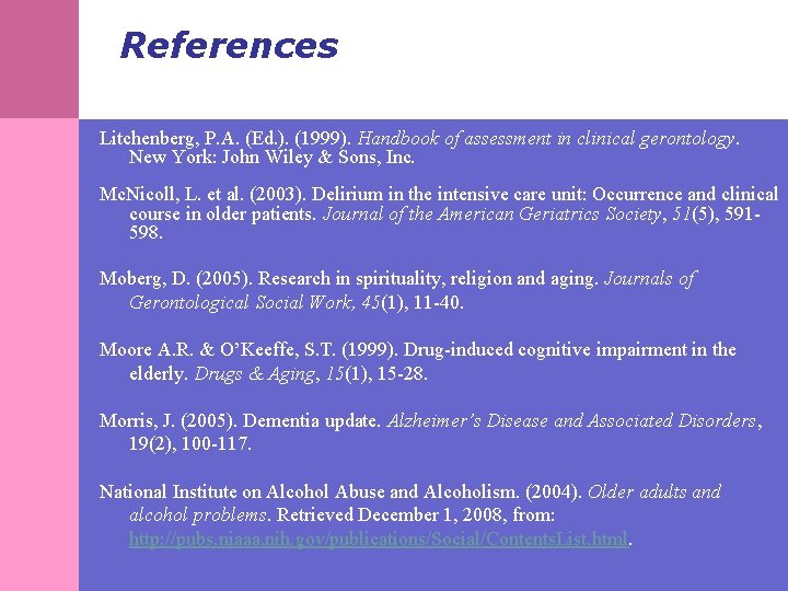 References Litchenberg, P. A. (Ed. ). (1999). Handbook of assessment in clinical gerontology. New