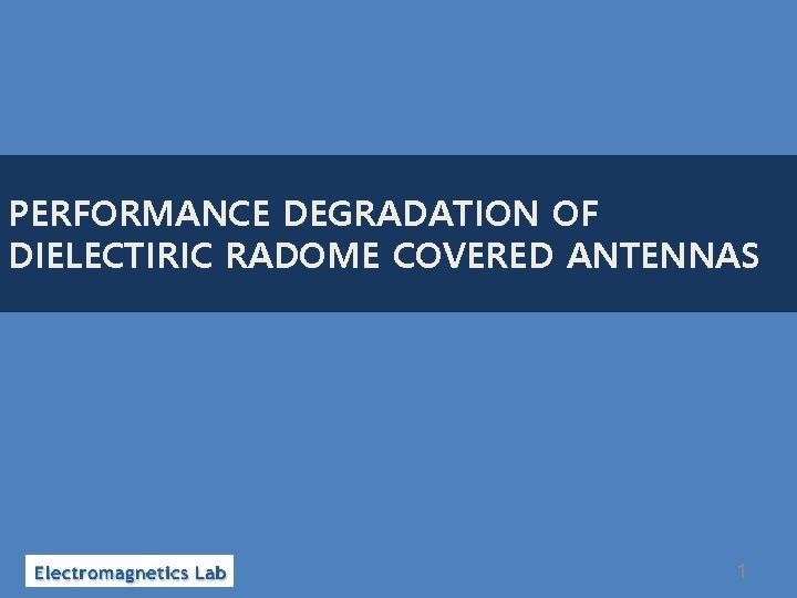 PERFORMANCE DEGRADATION OF DIELECTIRIC RADOME COVERED ANTENNAS 1 